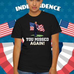 Missed Me Again! Trump Golfing Second Assassination Attempt Bulletproof Pro Trump Missed Me T-Shirt
