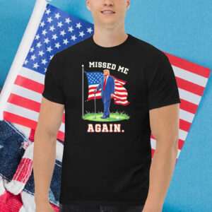 Missed Me Again Trump Golfing Second Assassination Attempt T-Shirt