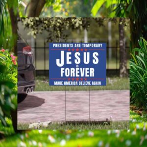 Presidents Are Temporary Jesus Is Forever Make America Believe Again Trump Vance Yard Sign