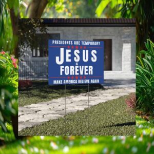 Presidents Are Temporary Jesus Is Forever Make America Believe Again Trump Vance Yard Sign