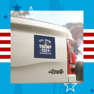 Still Voting For Trump 2024 The Felon Car Magnet