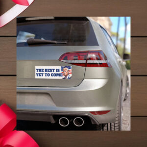 The Best is Yet to Come- Trump Hero Car Magnets