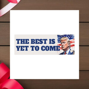 The Best is Yet to Come- Trump Hero Car Magnets