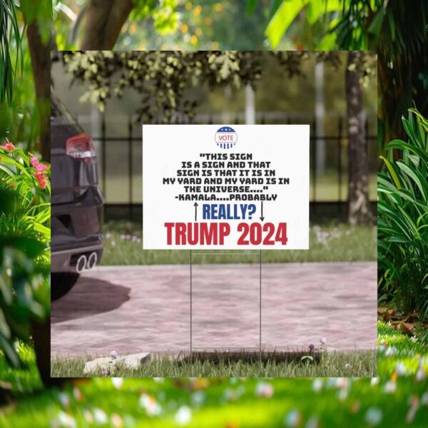 This Sign Is A Sign And That Sign Is That It Is In My Yard And My Yard Us Un The Iniverse Kamala Probably Really Trump 2024 Yard Sign