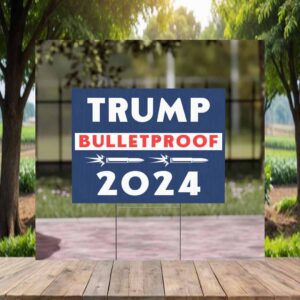 Trump Bulletproof 2024 Yard Sign