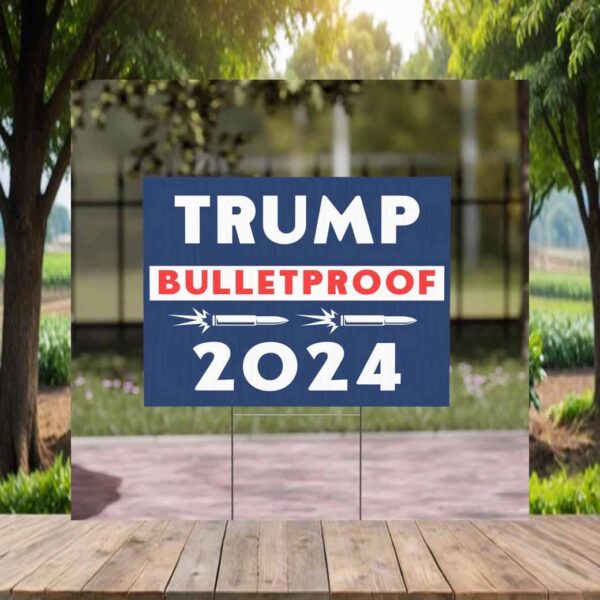 Trump Bulletproof 2024 Yard Sign