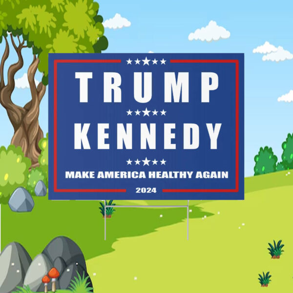 Trump Kennedy Make America Healthy Again Yard Sign