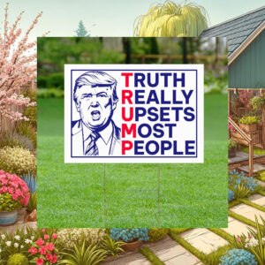 Truth Really Upsets Most People Yard Sign