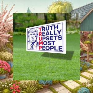 Truth Really Upsets Most People Yard Sign