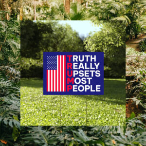 Truth Really Upsets Most People Yard Sign, Trump 2024 Yard Sign