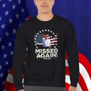 You Missed Again Donald Trump Republican Shirt