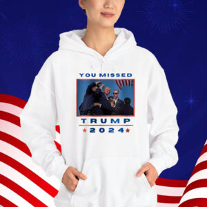You Missed Trump 2024 Shirt