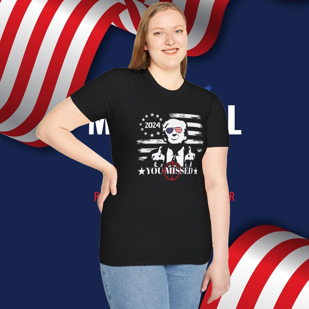 You Missed Trump Shirt