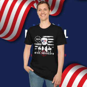 You Missed Trump Shirt