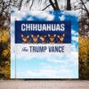 Chihuahuas For Trump Vance 2024 Flag