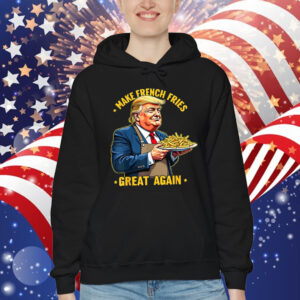 Donald Trump Make French Fries Great Again T-Shirt