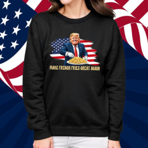Donald Trump President 2024 Make French Fries Great Again Shirt