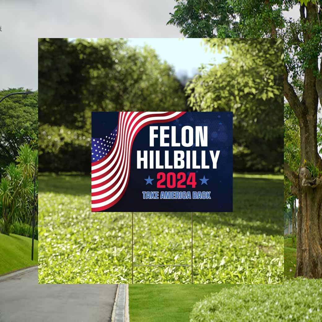 Felon Hillbilly 2024 Take America Back Yard Sign