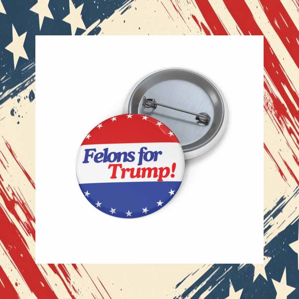 Felons For Trump Button