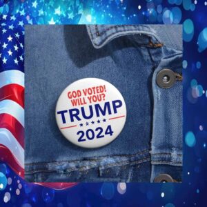 God Voted Will You Trump 2024 Button