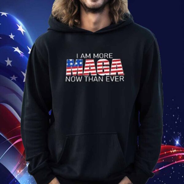 I Am More Make America Great Again Now Than Ever Donald Trump Shirt