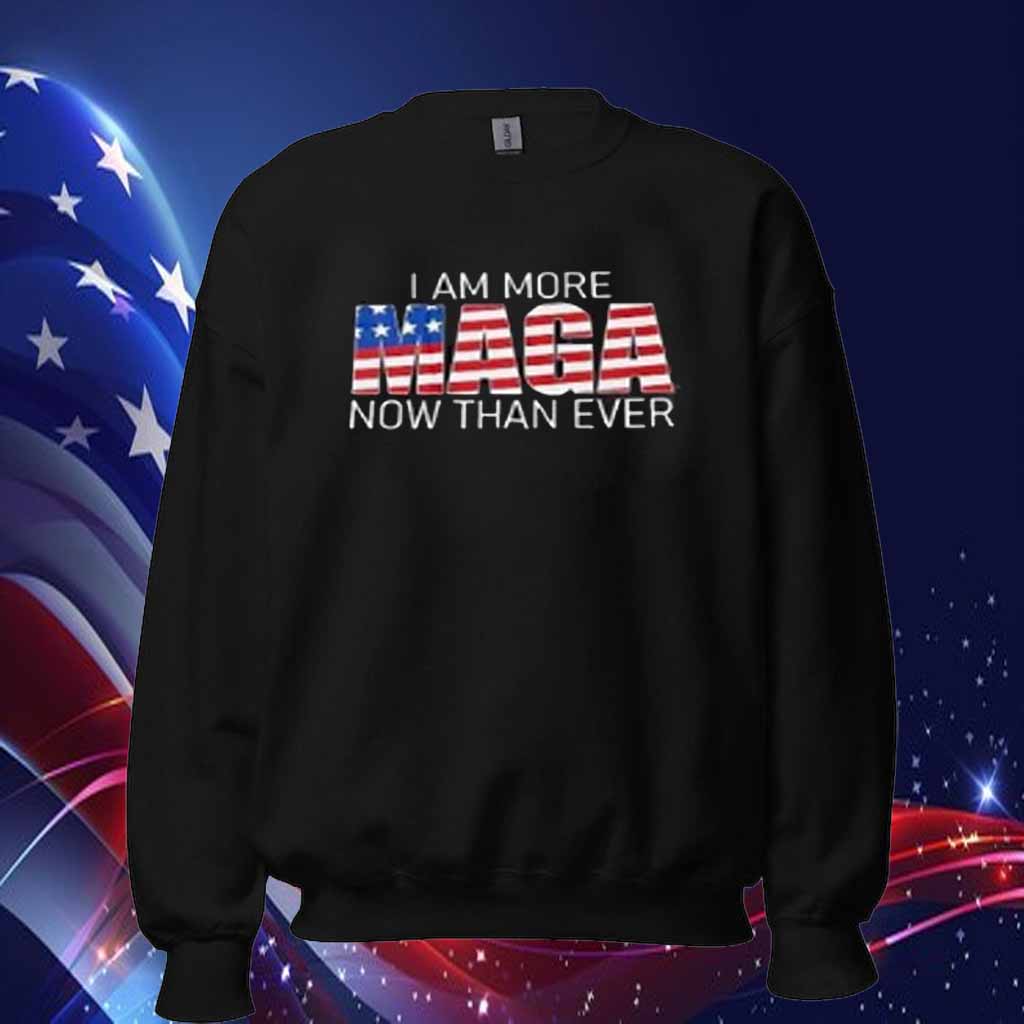 I Am More Make America Great Again Now Than Ever Donald Trump Shirt