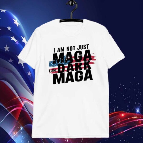 I Am Not Just Make America Great Again, I Am Dark Make America Great Again Shirt