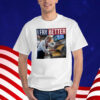 I Fry Better Funny Trump Shirt