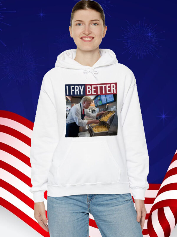 I Fry Better Funny Trump Shirt