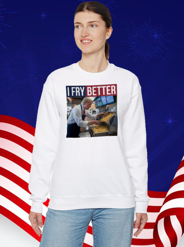 I Fry Better Funny Trump Shirt