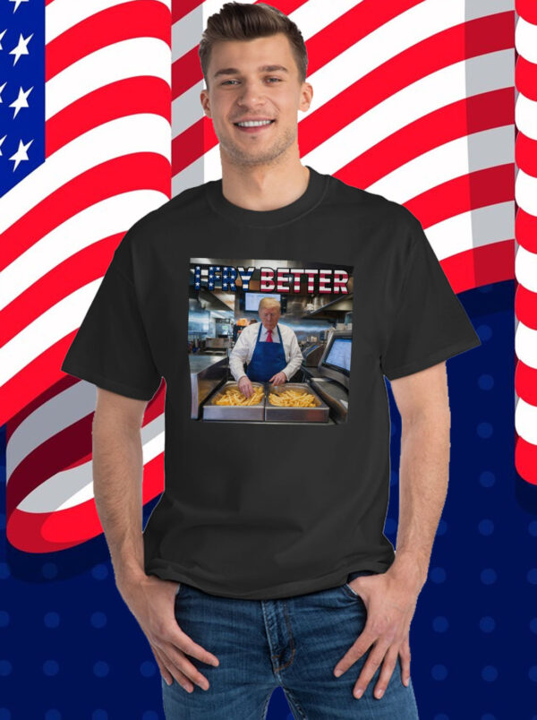 I Fry Better Funny Trump Shirt, USA Flag Trump Fries Shirt