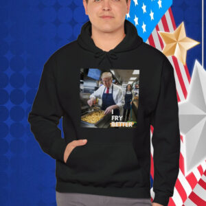 I Fry Better Trump Shirt