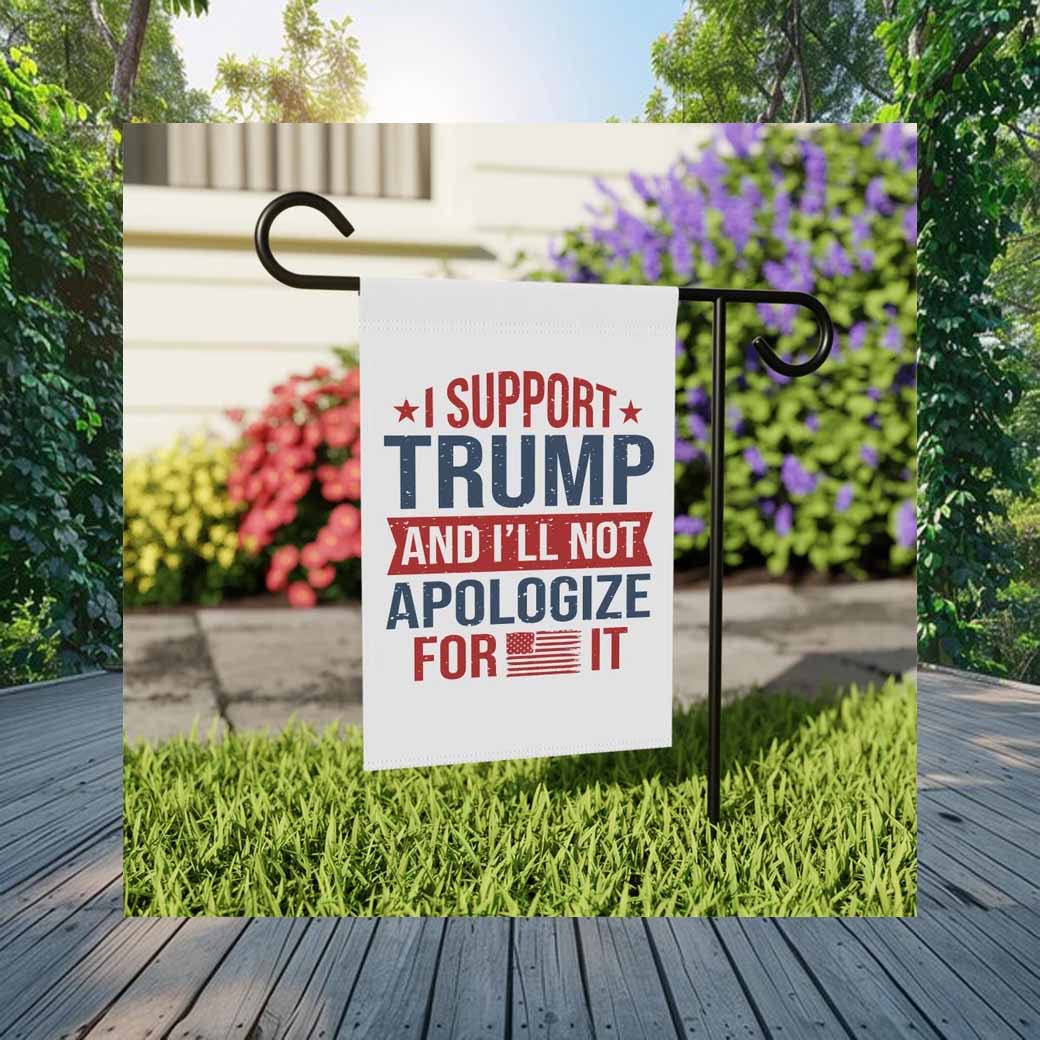 I Support Trump And I'll Not Apologize For It Flag