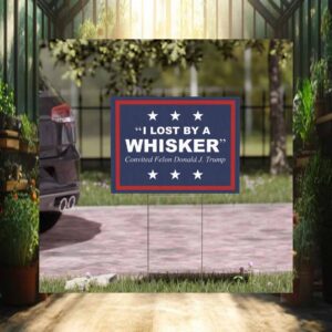 I lost by a Wisker Felon Donald Trump, Vote For Trump Vance Yard Sign