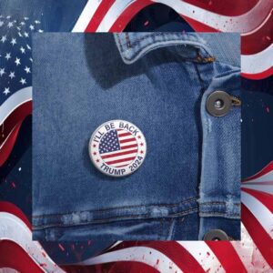 I'll Be Back Trump 2024 Button