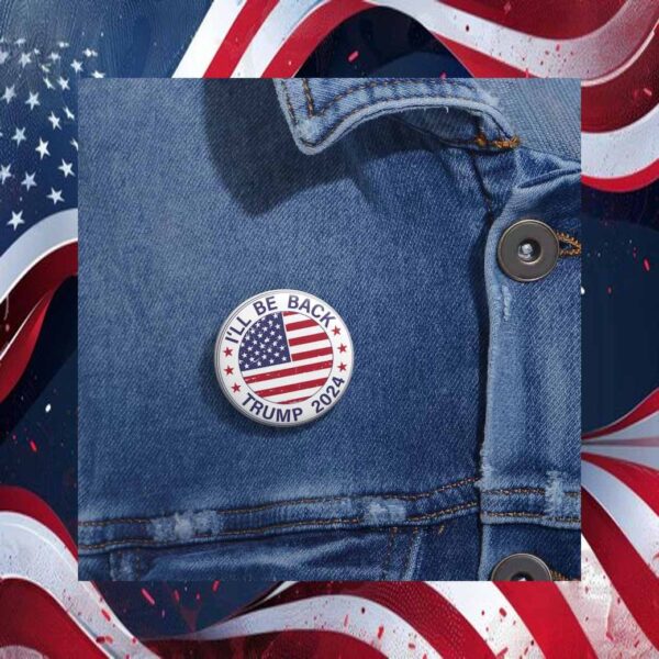 I'll Be Back Trump 2024 Button