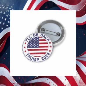 I'll Be Back Trump 2024 Button