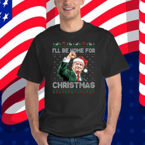 I'll Be Home For Christmas Funny Trump 2024 Ugly Christmas Sweatshirt