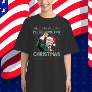 I'll Be Home For Christmas Funny Trump 2024 Ugly Christmas Sweatshirt