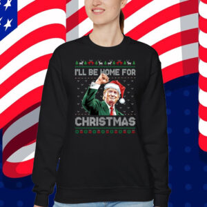 I'll Be Home For Christmas Funny Trump 2024 Ugly Christmas Sweatshirt