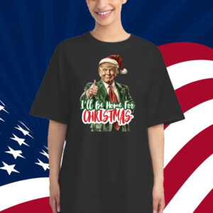 I'll Be Home for Christmas Shirt