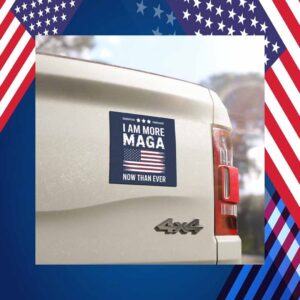 I'm More MAGA Now Than Ever, Vote For President Trump Car Magnet