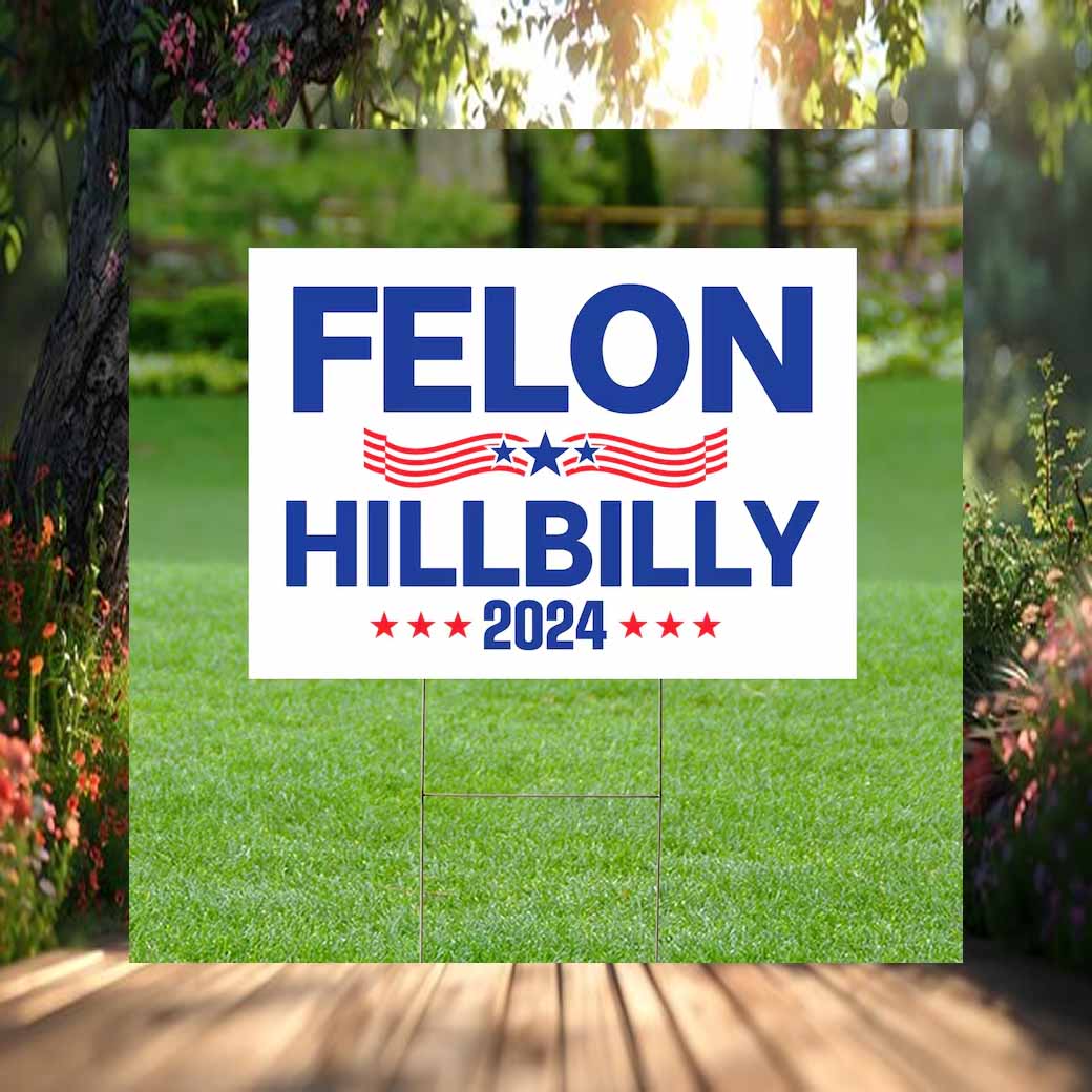 I'm Voting Felon Hillbilly For The President 2024 Yard Sign