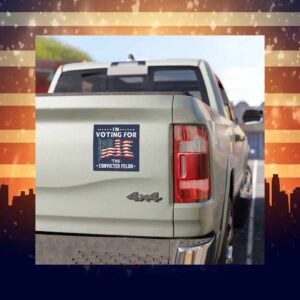 I'm Voting For The Convicted Felon 2024 Car Magnet