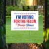 I'm Voting For The Felon For President 2024 Yard Sign