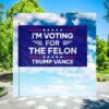 I'm Voting For The Felon Trump Vance Flag