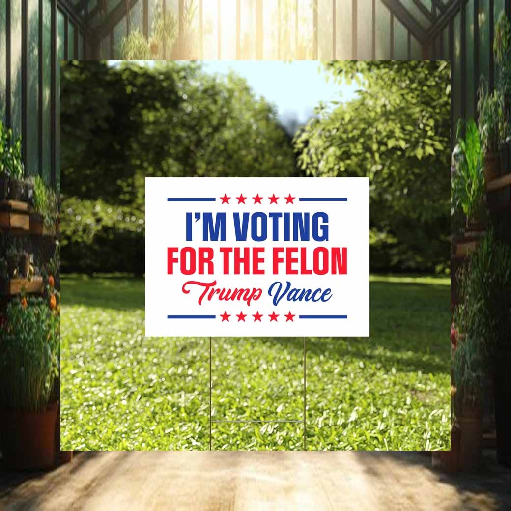 I'm Voting For The Felon, Trump Vance Yard Sign