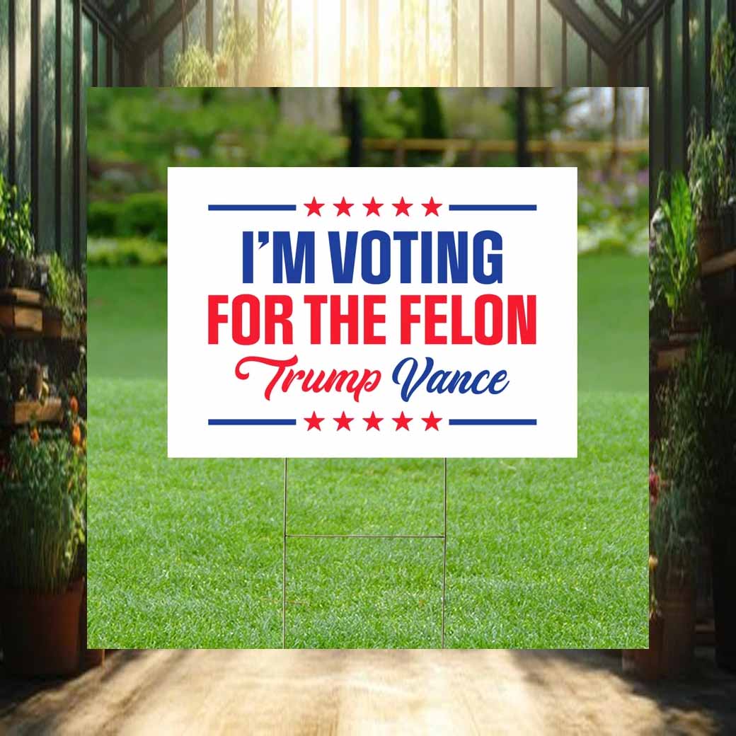 I'm Voting For The Felon, Trump Vance Yard Sign