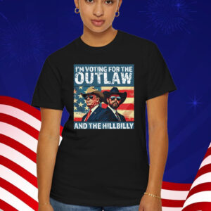 I’m Voting For The Outlaw And The Hillbilly Donald J Trump T-Shirt
