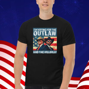 I’m Voting For The Outlaw And The Hillbilly Donald J Trump T-Shirt